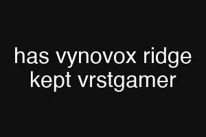 has vynovox ridge kept vrstgamer