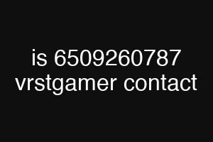 is 6509260787 vrstgamer contact