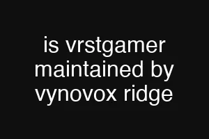 is vrstgamer maintained by vynovox ridge