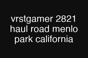 vrstgamer 2821 haul road menlo park california