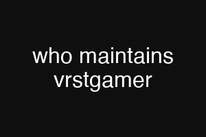 who maintains vrstgamer