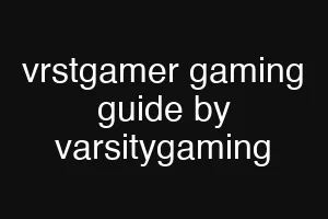 vrstgamer gaming guide by varsitygaming